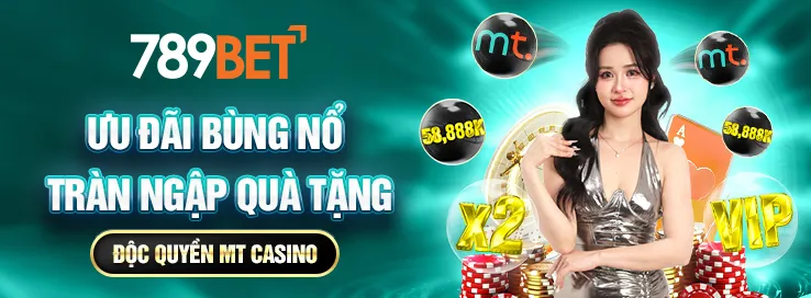 Ưu đãi độc quyền tại sảnh cược MT Casino 789BET